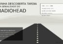 Minha descoberta tardia da genialidade do Radiohead